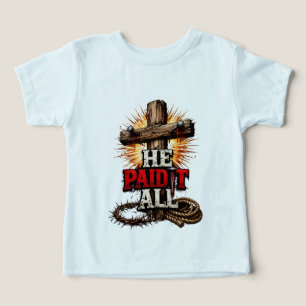 He Paid It All – Cross & Nail Christian Faith Toddler T-shirt