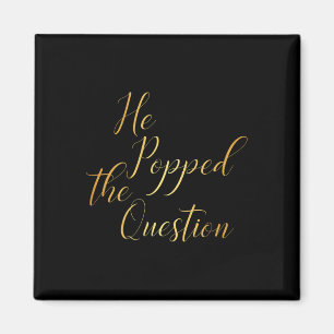 He Popped The Question - Bride Groom Engagement Pa Magnet