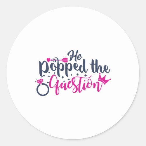 He popped the question classic round sticker