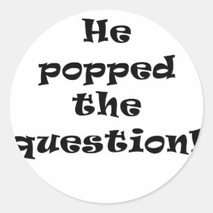 He Popped the Question Classic Round Sticker