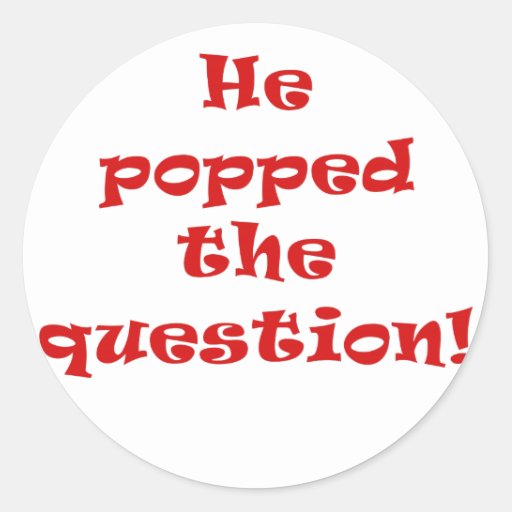 he popped the question - he popped the question printable