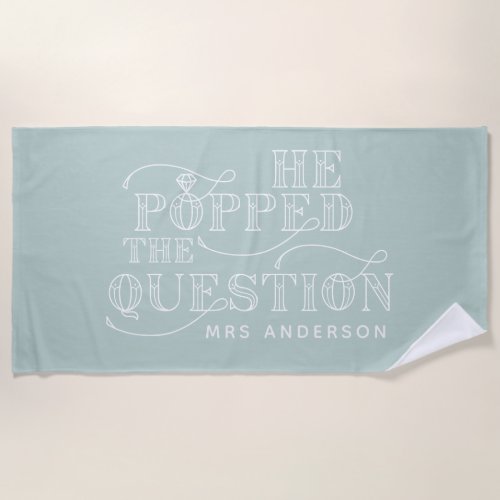 He popped the question engagement beach towel