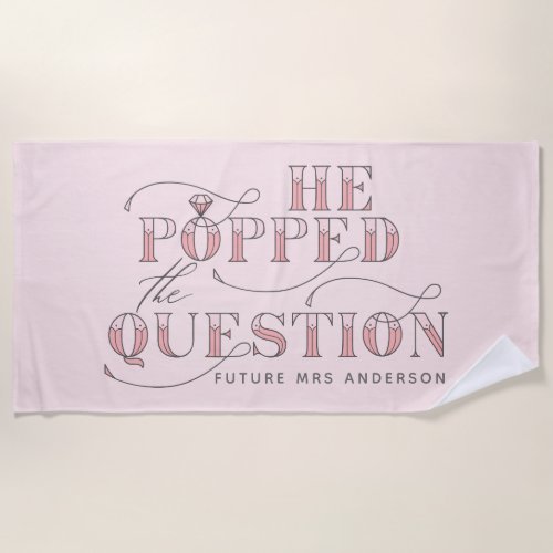 He popped the question engagement beach towel