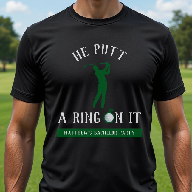 He Putt a Ring On It Golf Bachelor Party Black T-Shirt (Creator Uploaded)