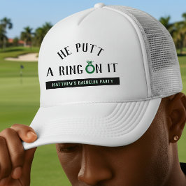 He Putt a Ring On It Golf Bachelor Party Trucker Hat