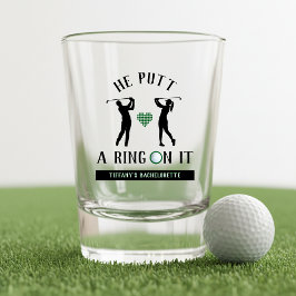 He Putt a Ring On It Golf Bachelorette Party Shot Glass