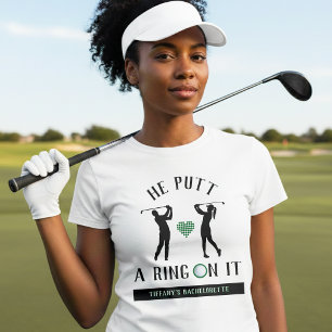 He Putt a Ring On It Golf Bachelorette Party T-Shirt