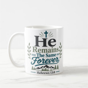 He Remains The Same Forever Bible Verse Coffee Mug