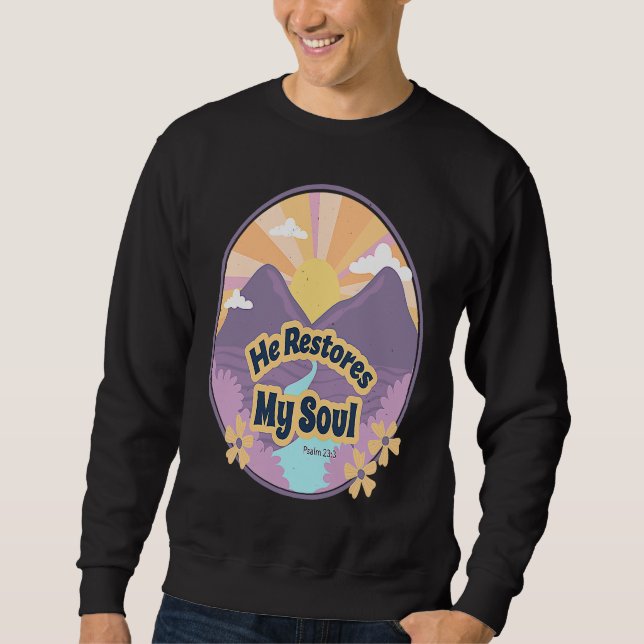 He Restores My Soul Bible Psalm 232 3 Beside Still Sweatshirt (Front)
