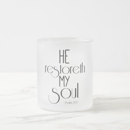 He restoreth my Soul Bible Verse Frosted Glass Coffee Mug