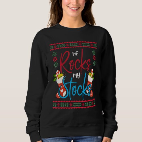 He Rocks My Stocks Fun Christmas Pajama Ugly Xmas  Sweatshirt
