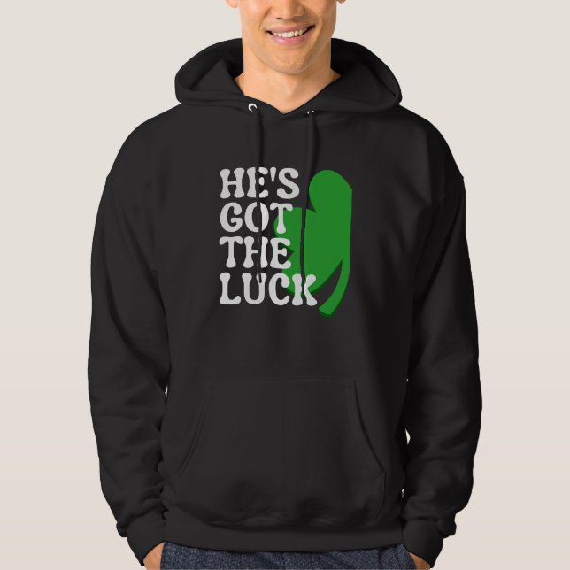 He s Got the Luck  Couples Matching St Patrick s D Hoodie (Front)