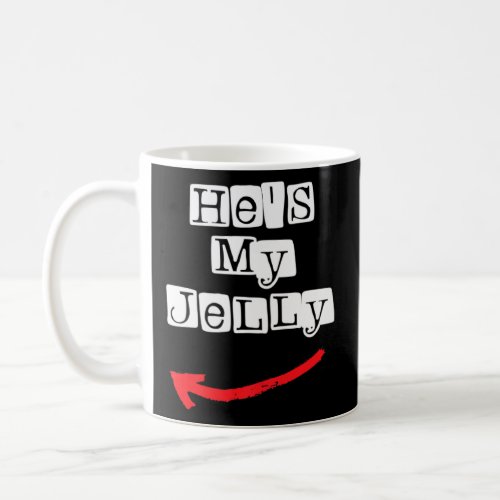 He S My Jelly Funny Boyfriend Girlfriend Husband W Coffee Mug