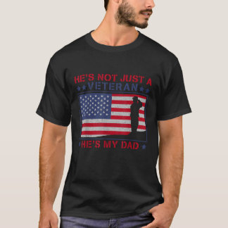 He s Not Just A Veteran He IS My Dad Veterans Day T-Shirt