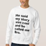 He Said My Story Was Cool Sweatshirt at Zazzle