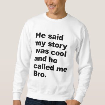 He Said My Story Was Cool Sweatshirt by ConstanceJudes at Zazzle