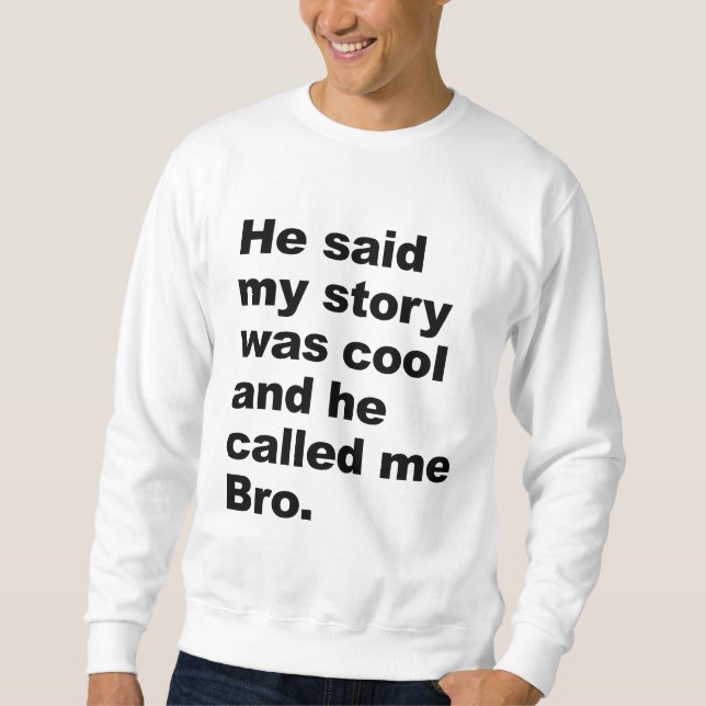 he said my story was cool sweatshirt (Front)