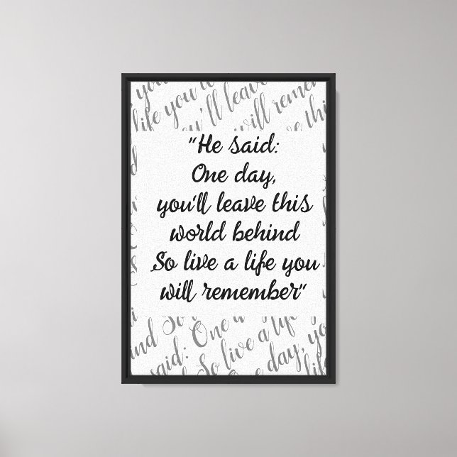 He said: One day, you'll leave this world behind  Canvas Print (Front)