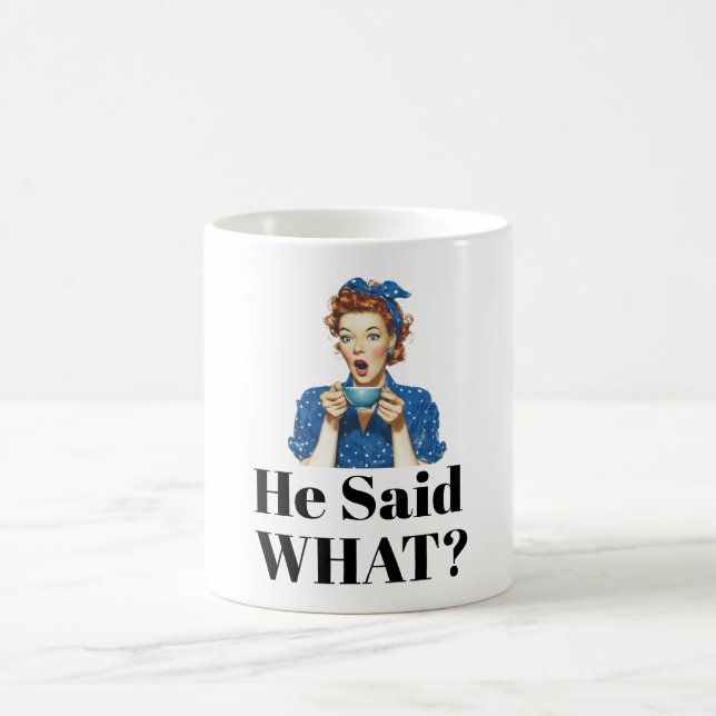 He Said What? Coffee Mug (Center)