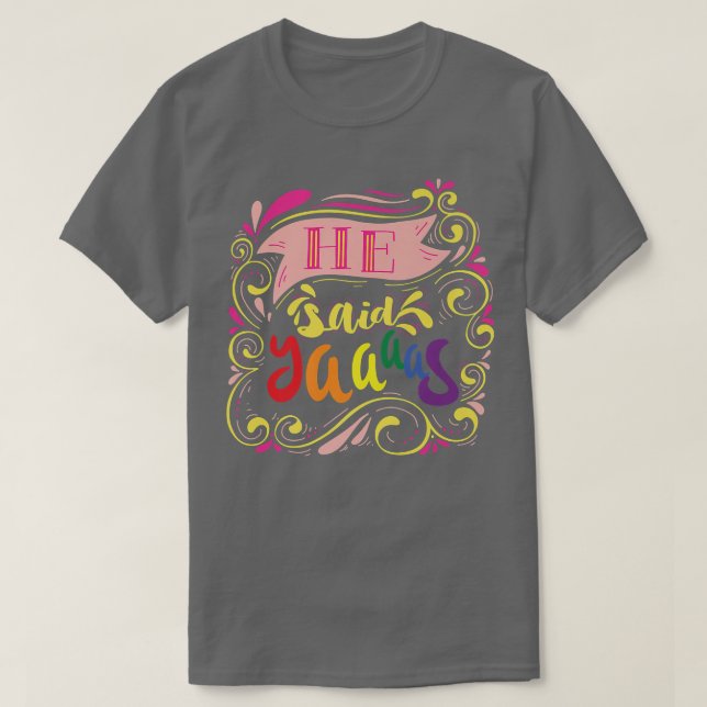 He Said Yaaas Pride Gay Groom LGBT Parade Funny Gr T-Shirt (Design Front)