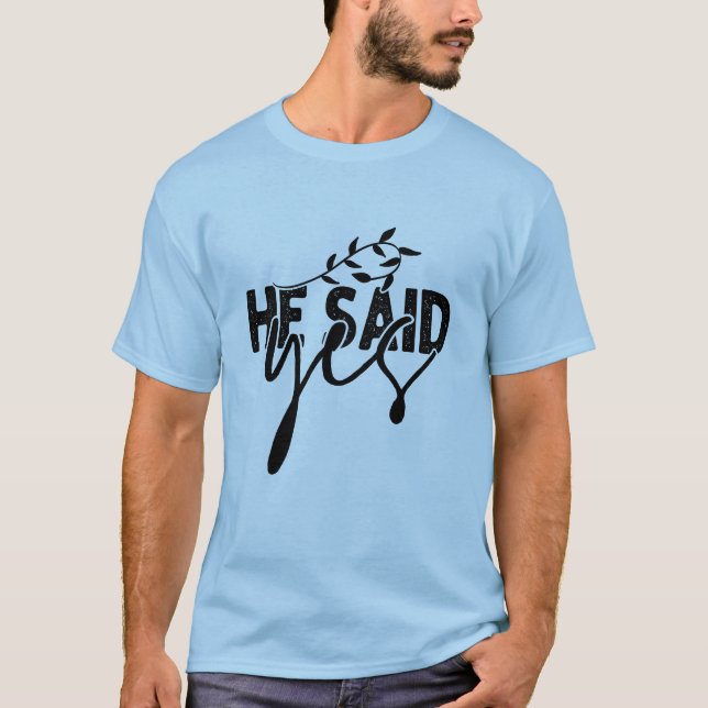 He Said Yes Engagement T-Shirt (Front)