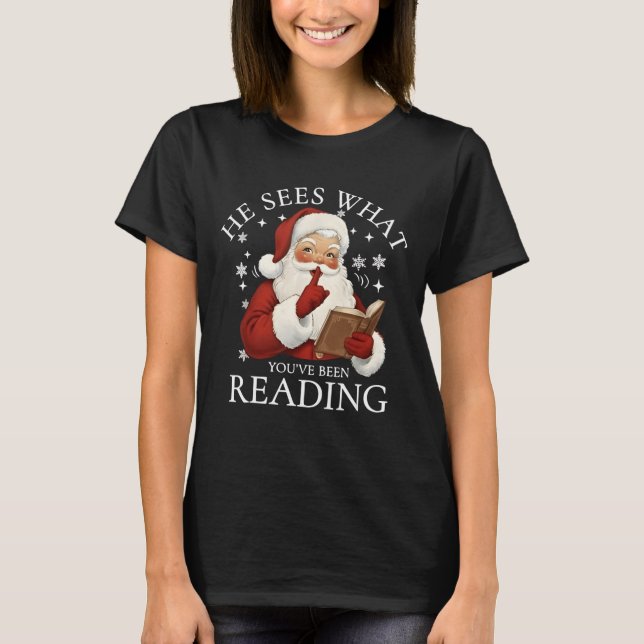 He Sees What You've Been Reading Funny Bookish Chr T-Shirt (Front)