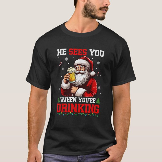 He Sees When You re Drinking Christmas Santa Drink T-Shirt (Front)