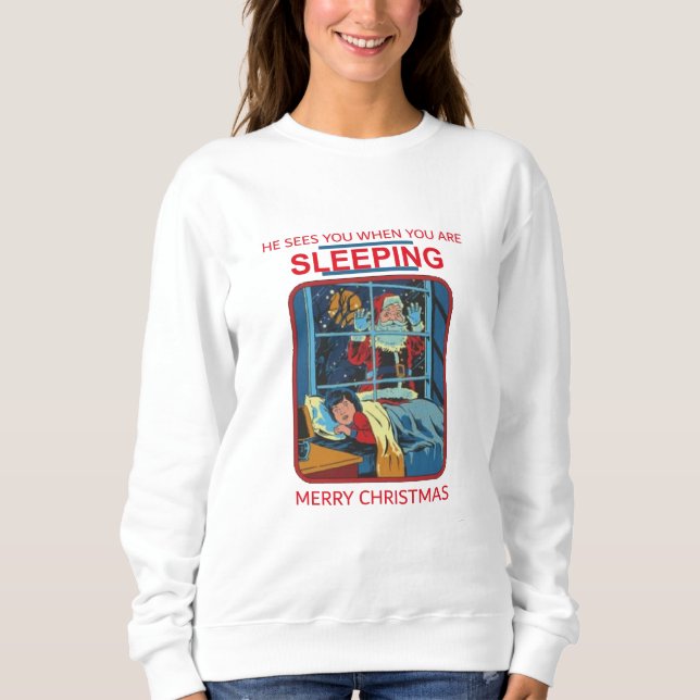 He Sees You When You are Sleeping Sweatshirt (Front)