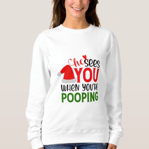 He Sees You When Your Pooping  Sweatshirt