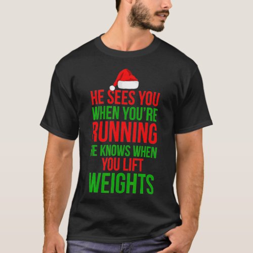 He Sees You When Your Running Lift Weights Christm T_Shirt
