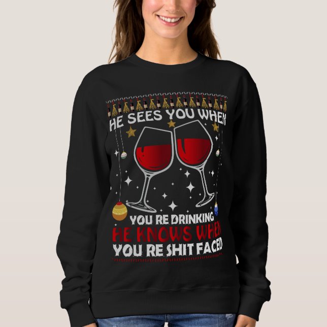 He sees you when you're drinking, Funny Christmas  Sweatshirt (Front)