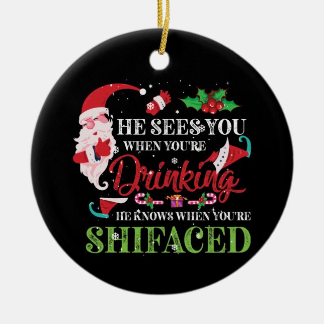 He Sees You When You're Drinking He Knows Ceramic Ornament (Front)