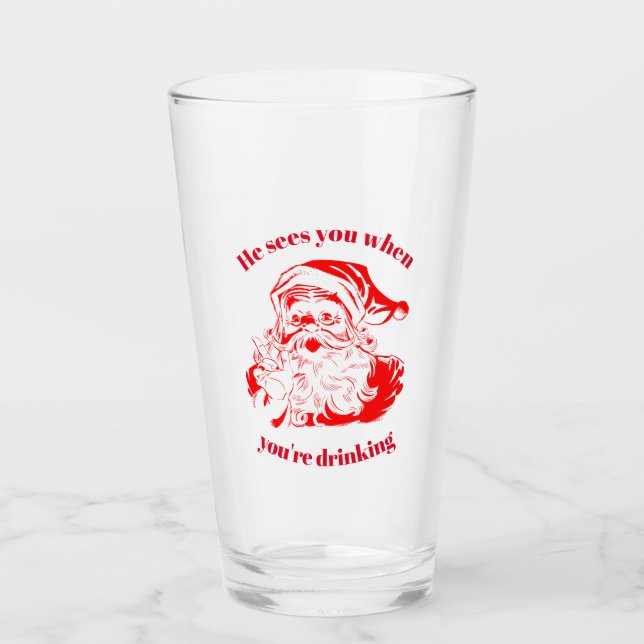 He Sees You When You're Drinking Santa Glass (Front)