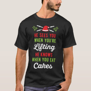 He Sees You When You're Lifting He Knows When You T-Shirt