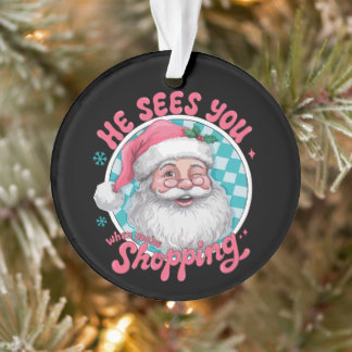 He Sees You When You're Shopping Christmas Santa Ornament