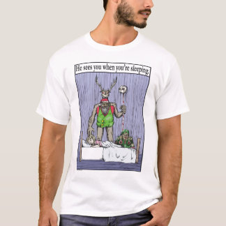 He sees you when you're sleeping T-Shirt
