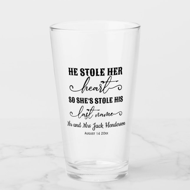 He stole her heart so she stole his last name glass (Front)