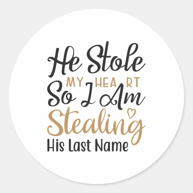 He stole my heart so I am stealing his last name Classic Round Sticker (Front)