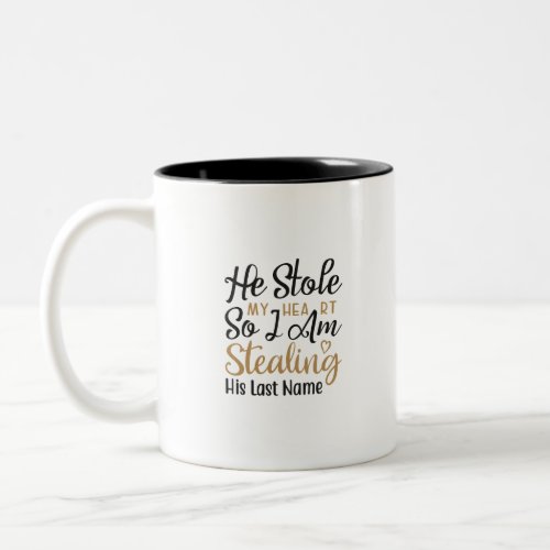He stole my heart so I am stealing his last name Two_Tone Coffee Mug