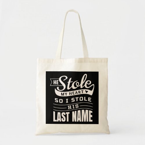 He Stole My Heart So I Stole His Last Name _ Wife  Tote Bag