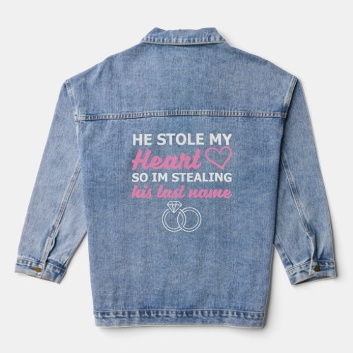 He Stole My Heart So Im Stealing His Last Name  Denim Jacket