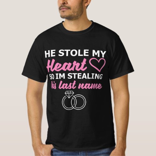 He Stole My Heart So Im Stealing His Last Name T_Shirt