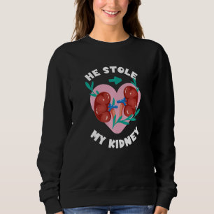 He Stole My Kidney Recovery Two Kidneys Kidney Don Sweatshirt