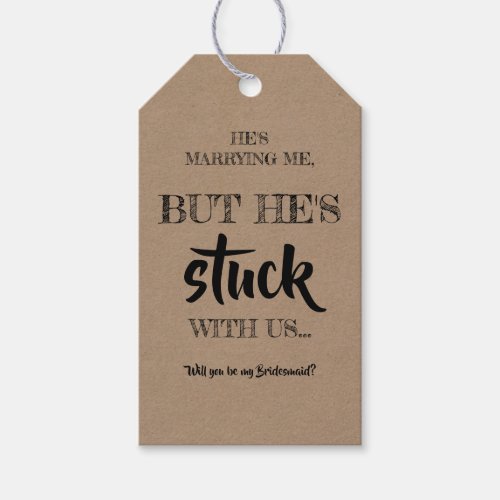 He Stuck with Us _ Funny Bridesmaid Proposal Gift Tags