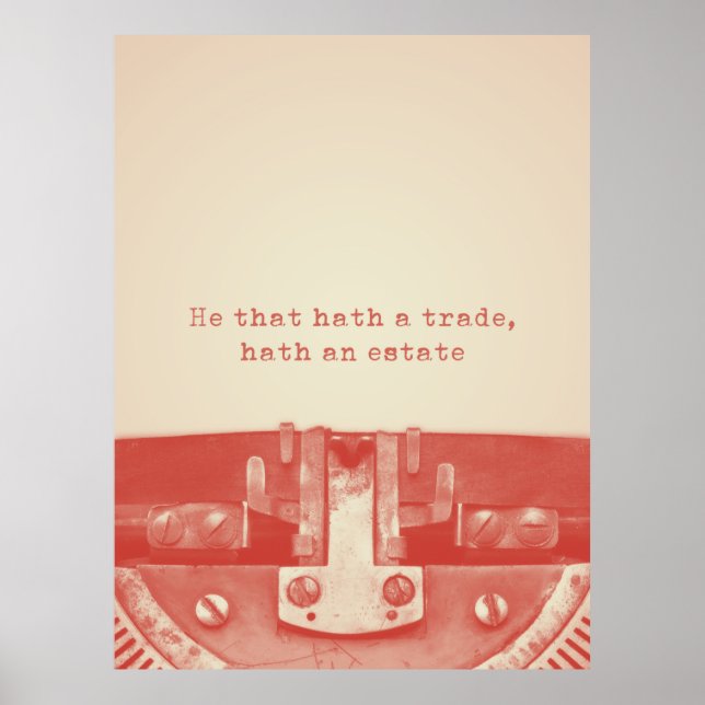 'He that hath a trade, hath an estate' Quote Poster (Front)