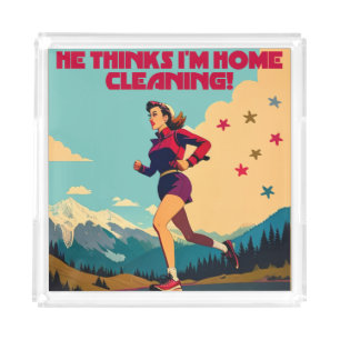He Thinks I'm Home Cleaning Sassy Runner Acrylic Tray