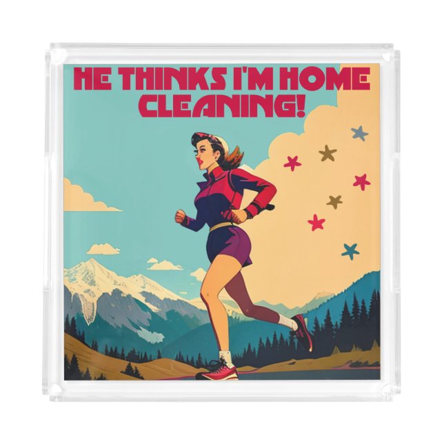 He Thinks I'm Home Cleaning Sassy Runner Acrylic Tray (Front)