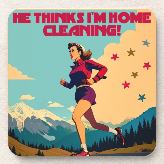 He Thinks I'm Home Cleaning Sassy Runner Beverage Coaster (Front)