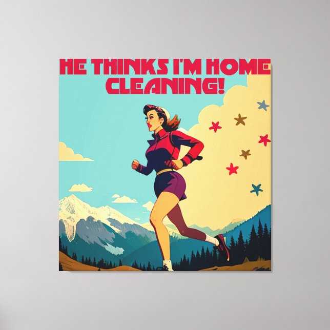 He Thinks I'm Home Cleaning Sassy Runner Canvas Print (Front)