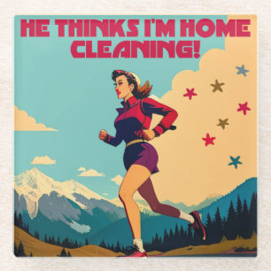 He Thinks I'm Home Cleaning Sassy Runner Glass Coaster